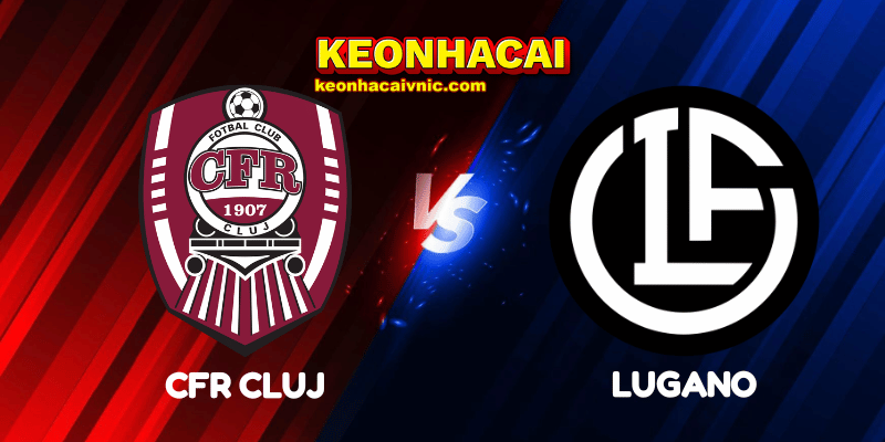 Soi Kèo Nhà Cái CFR Cluj vs Lugano Ngày 01/08/2025 - Europa League Qualification 2 CFR Cluj vs Lugano